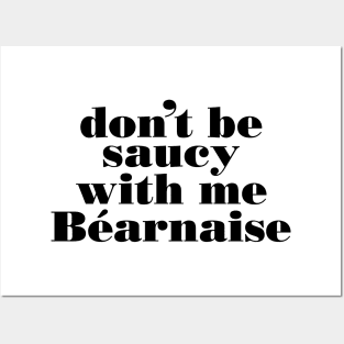 Don't be saucy with me Bearnaise Posters and Art